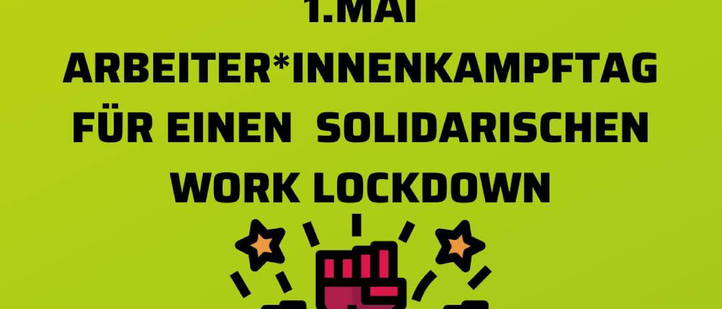 Zum Arbeiter*innen Kampftag, für einen solidarischen Worklockdown